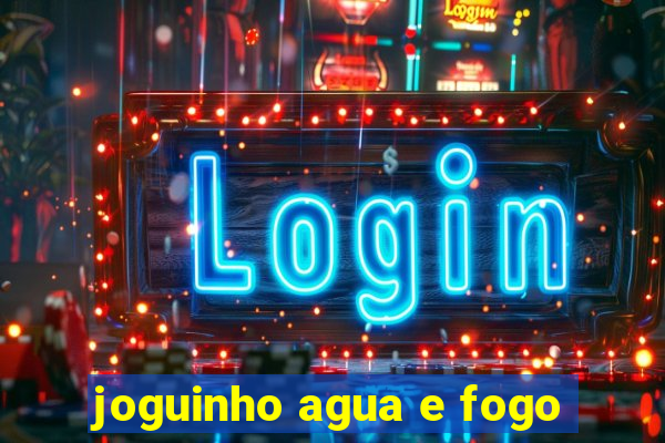 joguinho agua e fogo